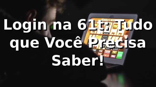 Login na 61t: Tudo que Você Precisa Saber! 🎲